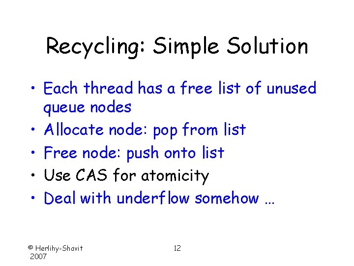Recycling: Simple Solution • Each thread has a free list of unused queue nodes