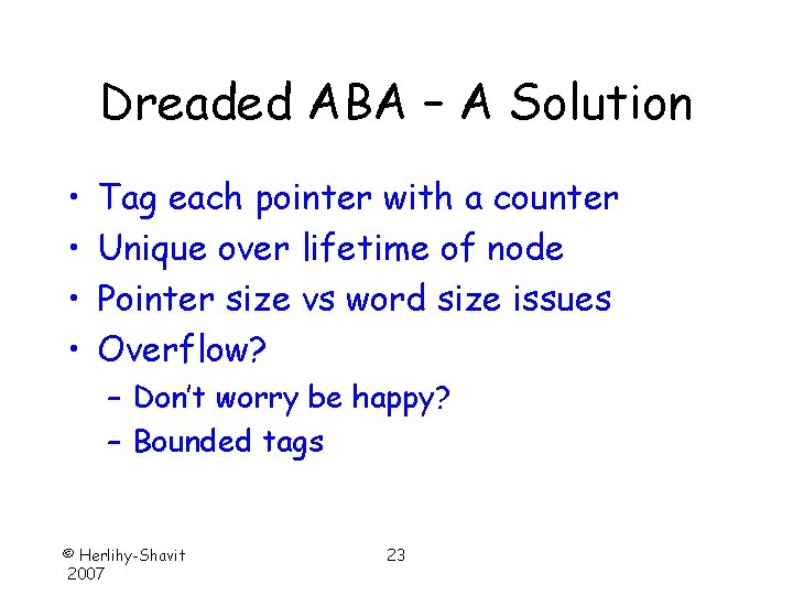 Dreaded ABA – A Solution • • Tag each pointer with a counter Unique