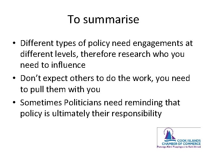 To summarise • Different types of policy need engagements at different levels, therefore research