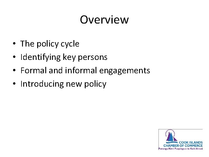 Overview • • The policy cycle Identifying key persons Formal and informal engagements Introducing