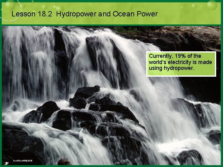 Lesson 18. 2 Hydropower and Ocean Power Currently, 19% of the world’s electricity is