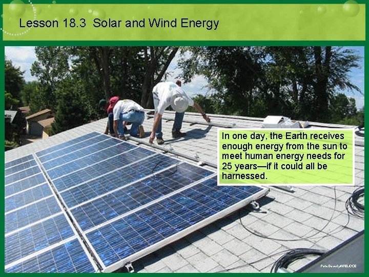 Lesson 18. 3 Solar and Wind Energy In one day, the Earth receives enough