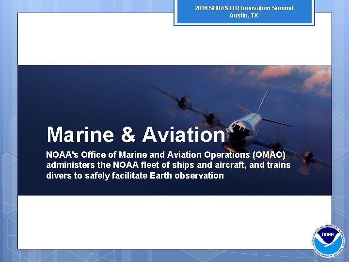 2016 SBIR/STTR Innovation Summit Austin, TX Marine & Aviation NOAA's Office of Marine and