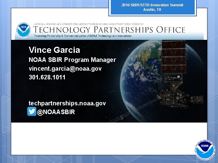 2016 SBIR/STTR Innovation Summit Austin, TX Vince Garcia NOAA SBIR Program Manager vincent. garcia@noaa.