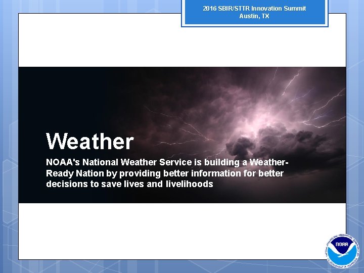 2016 SBIR/STTR Innovation Summit Austin, TX Climate Weather From supercomputers and. Service state-of-the-art models