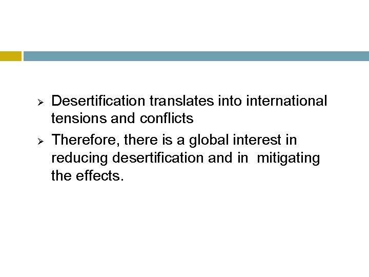 Ø Ø Desertification translates into international tensions and conflicts Therefore, there is a global