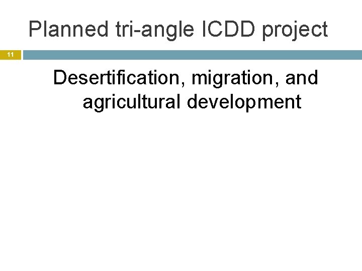 Planned tri-angle ICDD project 11 Desertification, migration, and agricultural development 