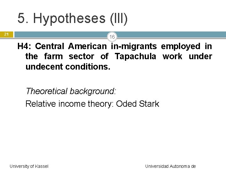 5. Hypotheses (lll) 21 16 H 4: Central American in-migrants employed in the farm