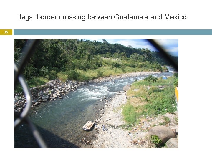 Illegal border crossing beween Guatemala and Mexico 35 