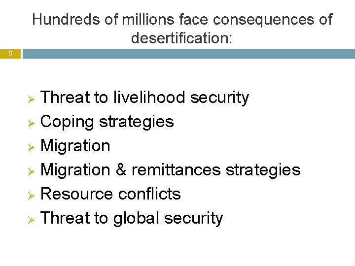 Hundreds of millions face consequences of desertification: 5 Threat to livelihood security Ø Coping