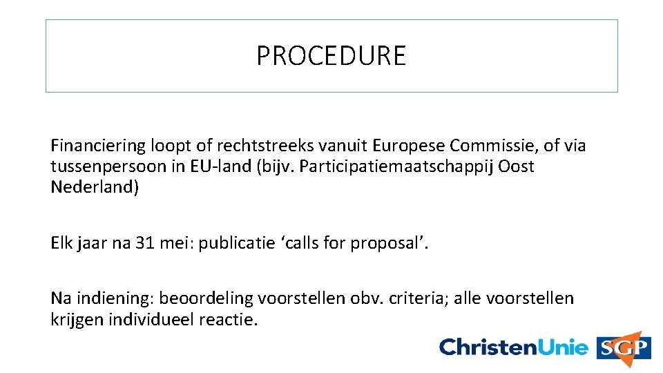 PROCEDURE Financiering loopt of rechtstreeks vanuit Europese Commissie, of via tussenpersoon in EU-land (bijv.