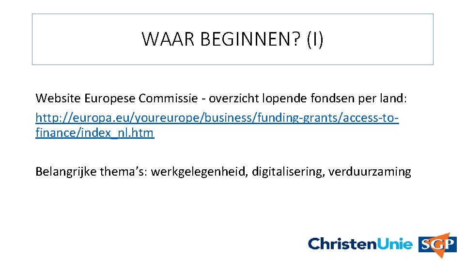 WAAR BEGINNEN? (I) Website Europese Commissie - overzicht lopende fondsen per land: http: //europa.