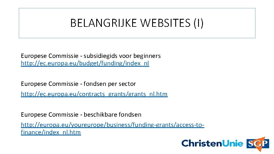 BELANGRIJKE WEBSITES (I) Europese Commissie - subsidiegids voor beginners http: //ec. europa. eu/budget/funding/index_nl Europese