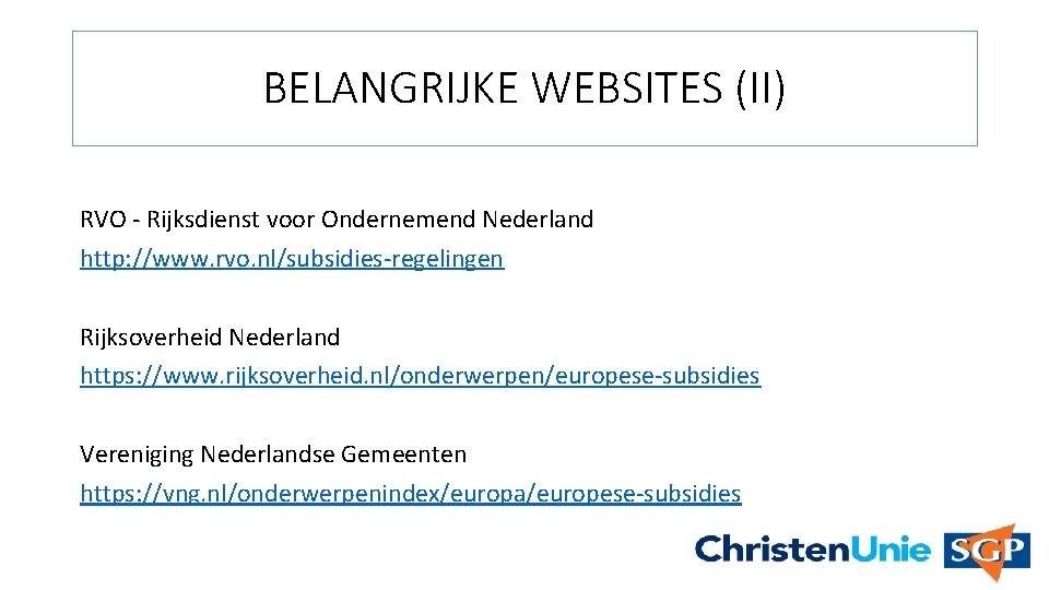 BELANGRIJKE WEBSITES (II) RVO - Rijksdienst voor Ondernemend Nederland http: //www. rvo. nl/subsidies-regelingen Rijksoverheid