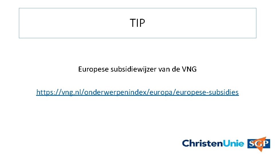 TIP Europese subsidiewijzer van de VNG https: //vng. nl/onderwerpenindex/europa/europese-subsidies 