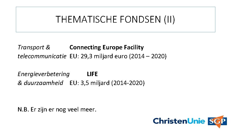 THEMATISCHE FONDSEN (II) Transport & Connecting Europe Facility telecommunicatie EU: 29, 3 miljard euro