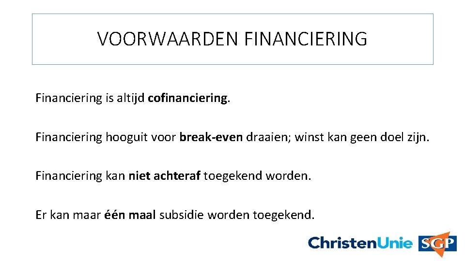 VOORWAARDEN FINANCIERING Financiering is altijd cofinanciering. Financiering hooguit voor break-even draaien; winst kan geen