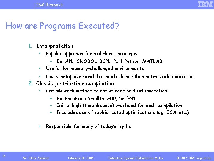 IBM Research How are Programs Executed? 1. Interpretation • Popular approach for high-level languages