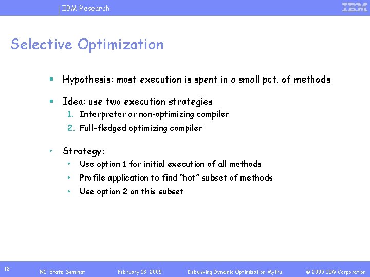 IBM Research Selective Optimization § Hypothesis: most execution is spent in a small pct.