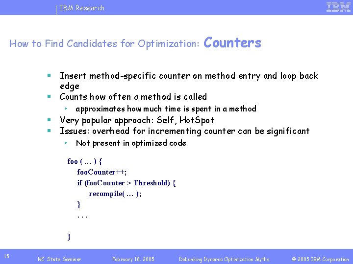 IBM Research How to Find Candidates for Optimization: Counters § Insert method-specific counter on