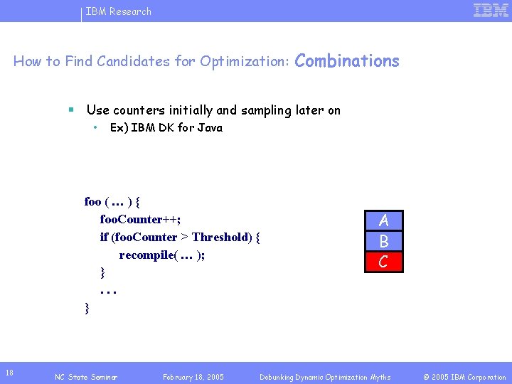 IBM Research How to Find Candidates for Optimization: Combinations § Use counters initially and