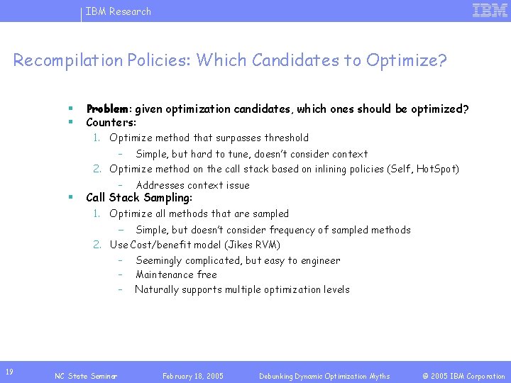 IBM Research Recompilation Policies: Which Candidates to Optimize? § § Problem: given optimization candidates,