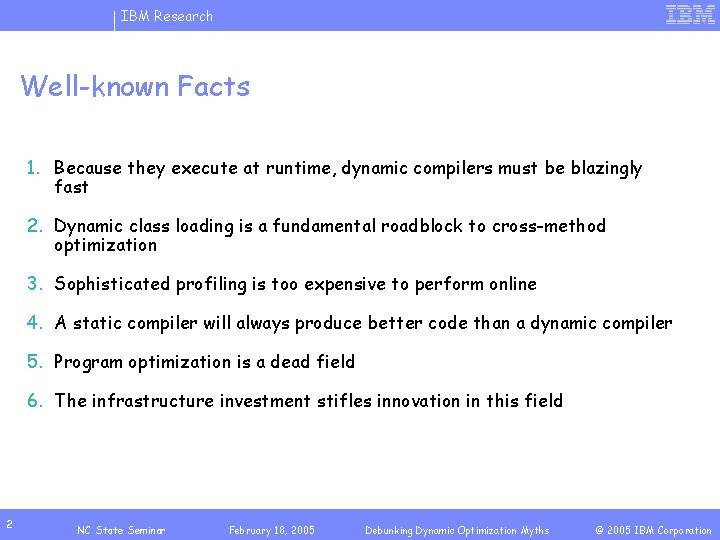 IBM Research Well-known Facts 1. Because they execute at runtime, dynamic compilers must be