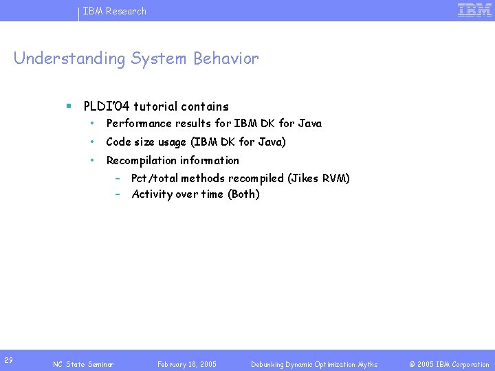 IBM Research Understanding System Behavior § PLDI’ 04 tutorial contains • Performance results for