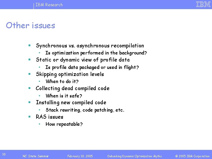 IBM Research Other issues § Synchronous vs. asynchronous recompilation • Is optimization performed in