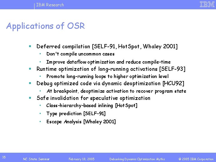 IBM Research Applications of OSR § Deferred compilation [SELF-91, Hot. Spot, Whaley 2001] •
