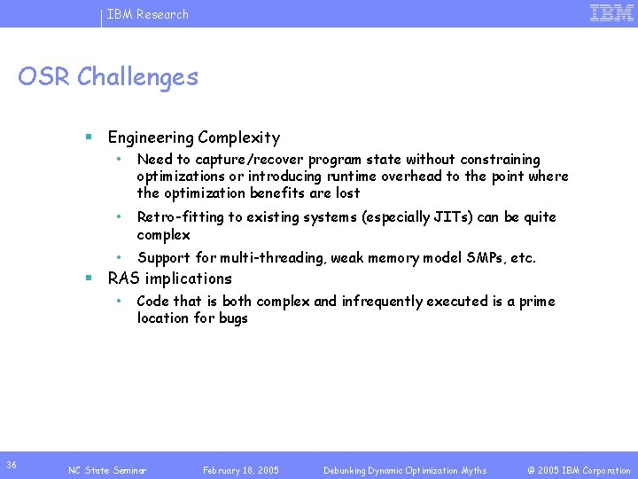 IBM Research OSR Challenges § Engineering Complexity • Need to capture/recover program state without