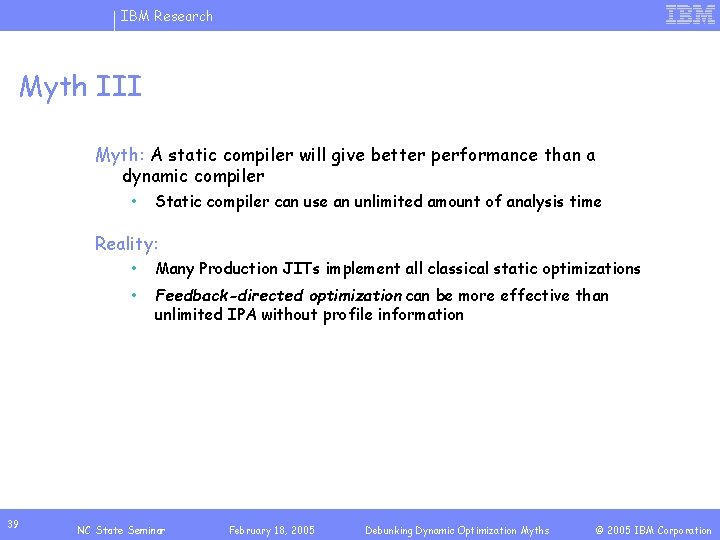 IBM Research Myth III Myth: A static compiler will give better performance than a