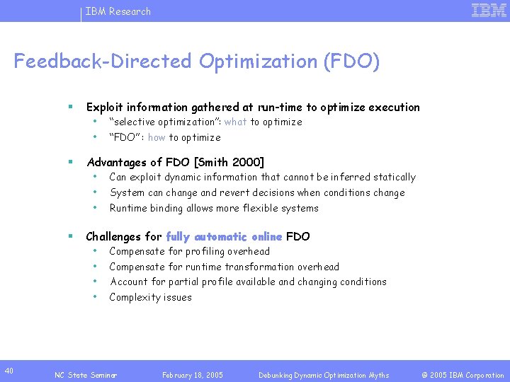 IBM Research Feedback-Directed Optimization (FDO) § § § 40 Exploit information gathered at run-time
