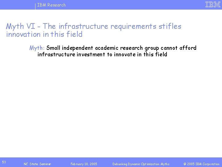 IBM Research Myth VI - The infrastructure requirements stifles innovation in this field Myth: