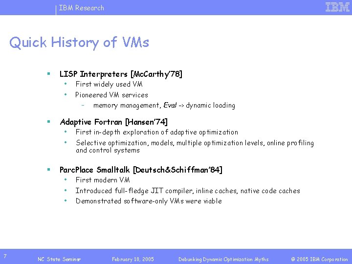 IBM Research Quick History of VMs § § § 7 LISP Interpreters [Mc. Carthy’