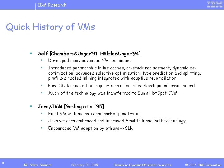 IBM Research Quick History of VMs § § 8 Self [Chambers&Ungar’ 91, Hölzle&Ungar’ 94]