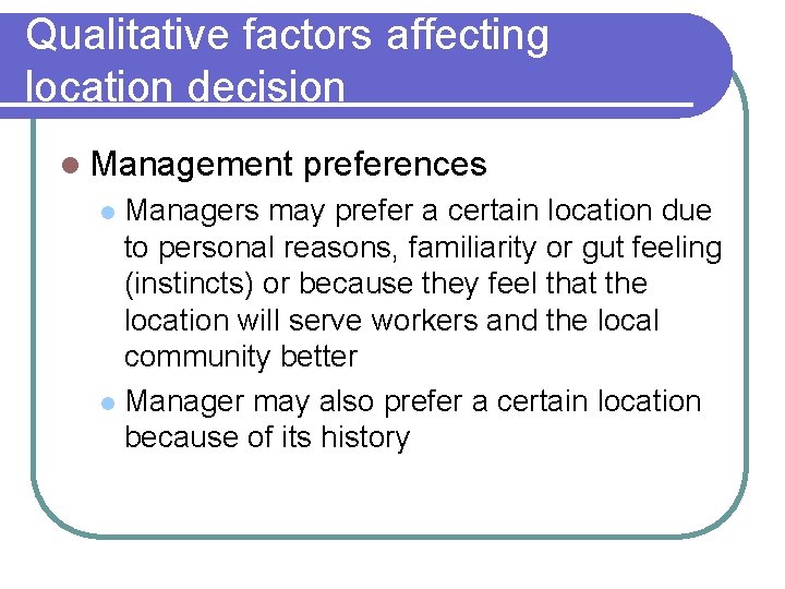 Qualitative factors affecting location decision l Management preferences Managers may prefer a certain location