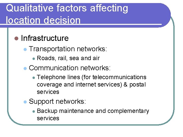Qualitative factors affecting location decision l Infrastructure l Transportation networks: l l Communication networks: