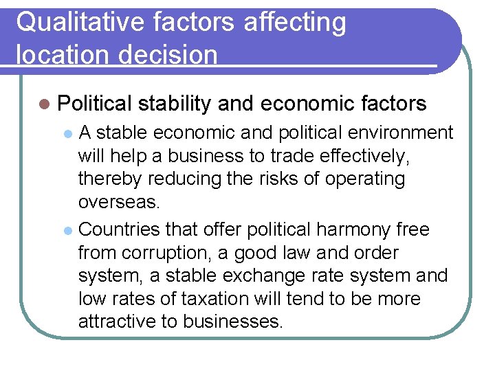 Qualitative factors affecting location decision l Political stability and economic factors A stable economic