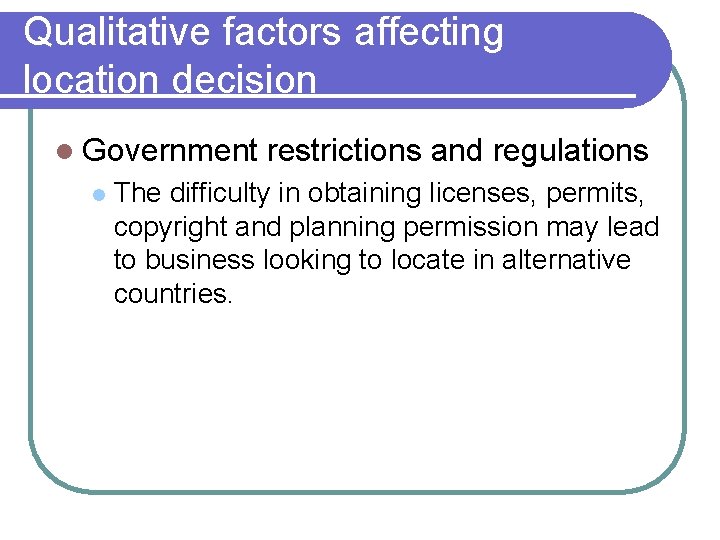 Qualitative factors affecting location decision l Government l restrictions and regulations The difficulty in