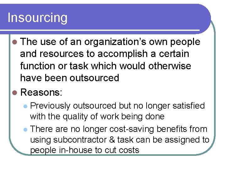 Insourcing l The use of an organization’s own people and resources to accomplish a