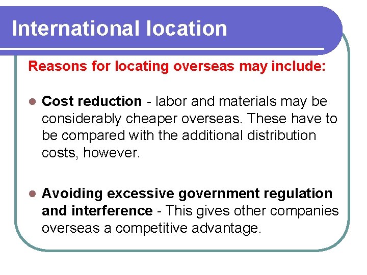 International location Reasons for locating overseas may include: l Cost reduction - labor and