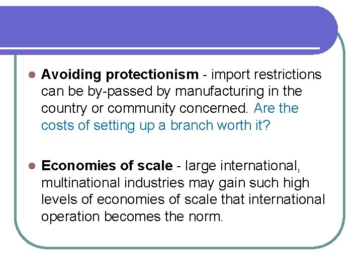 l Avoiding protectionism - import restrictions can be by-passed by manufacturing in the country