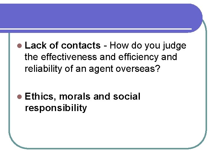 l Lack of contacts - How do you judge the effectiveness and efficiency and