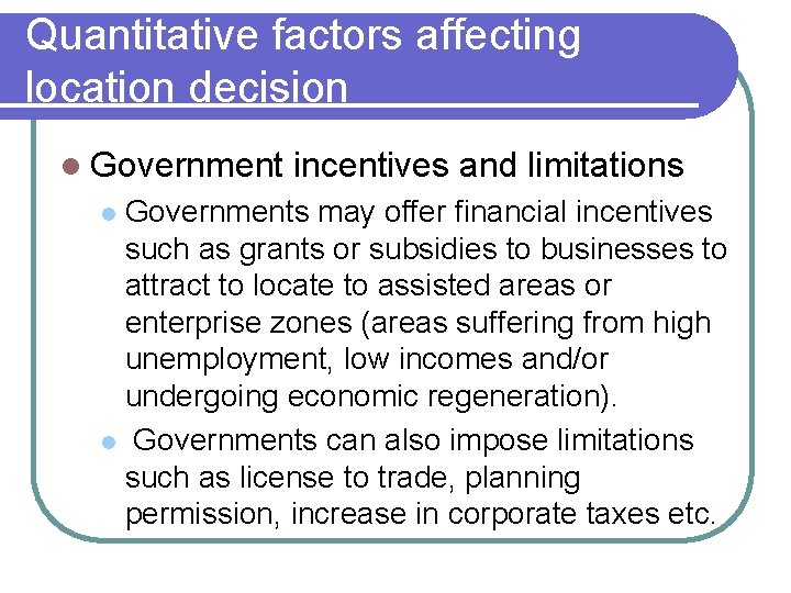 Quantitative factors affecting location decision l Government incentives and limitations Governments may offer financial