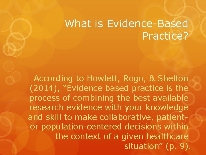 What is Evidence-Based Practice? According to Howlett, Rogo, & Shelton (2014), “Evidence based practice