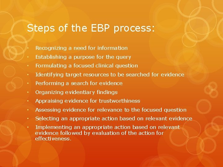 Steps of the EBP process: • Recognizing a need for information • Establishing a
