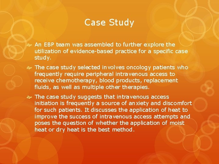 Case Study An EBP team was assembled to further explore the utilization of evidence-based