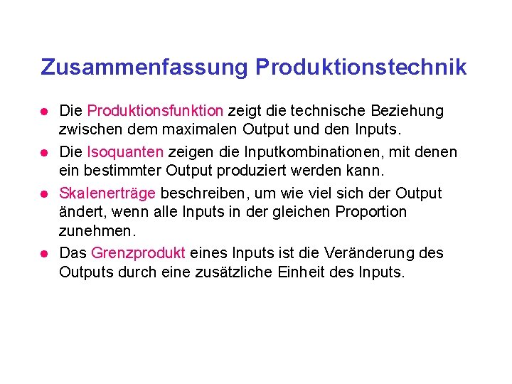 Zusammenfassung Produktionstechnik l l Die Produktionsfunktion zeigt die technische Beziehung zwischen dem maximalen Output