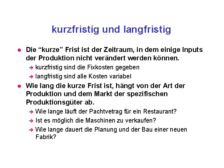 kurzfristig und langfristig l Die “kurze” Frist der Zeitraum, in dem einige Inputs der